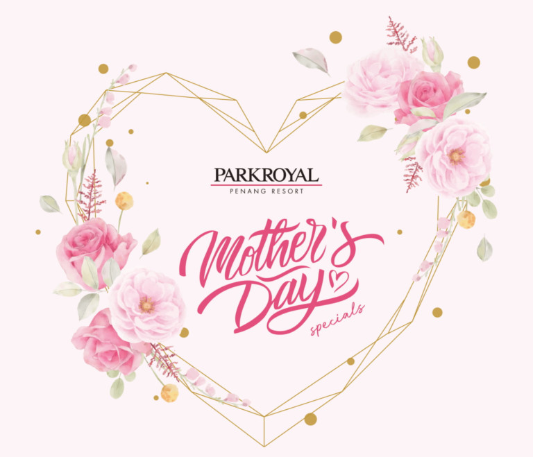 Mother's Day Special PARKROYAL Penang Resort